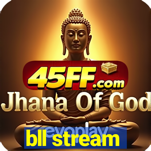bll stream